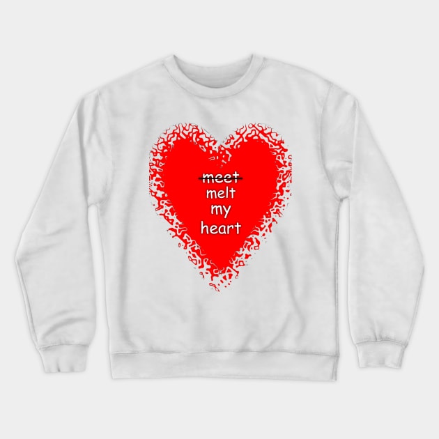 Meet melt my heart humor quote tee Crewneck Sweatshirt by FranciscoCapelo